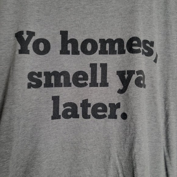 Next Level Other - Yo Homes Smell Ya Later Gray Black Size Med T-Shirt Cotton Polyester